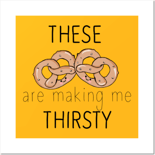 These pretzels are making me thirsty Posters and Art